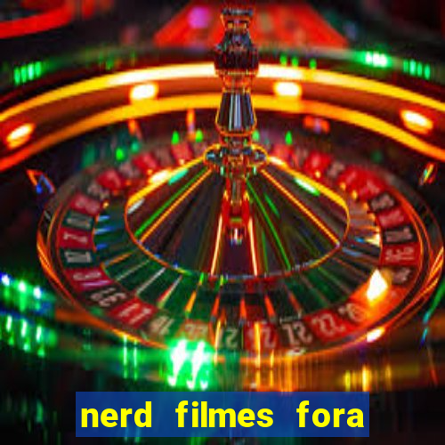 nerd filmes fora do ar